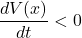 \[\frac{dV(x)}{dt} < 0\]