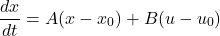 \[\frac{dx}{dt} = A(x - x_0) + B(u - u_0)\]