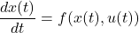 \[\frac{dx(t)}{dt} = f(x(t), u(t))\]